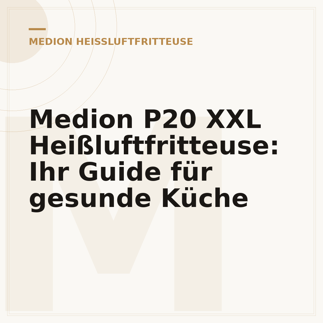 Medion P20 XXL Heißluftfritteuse: Ihr Guide für gesunde Küche