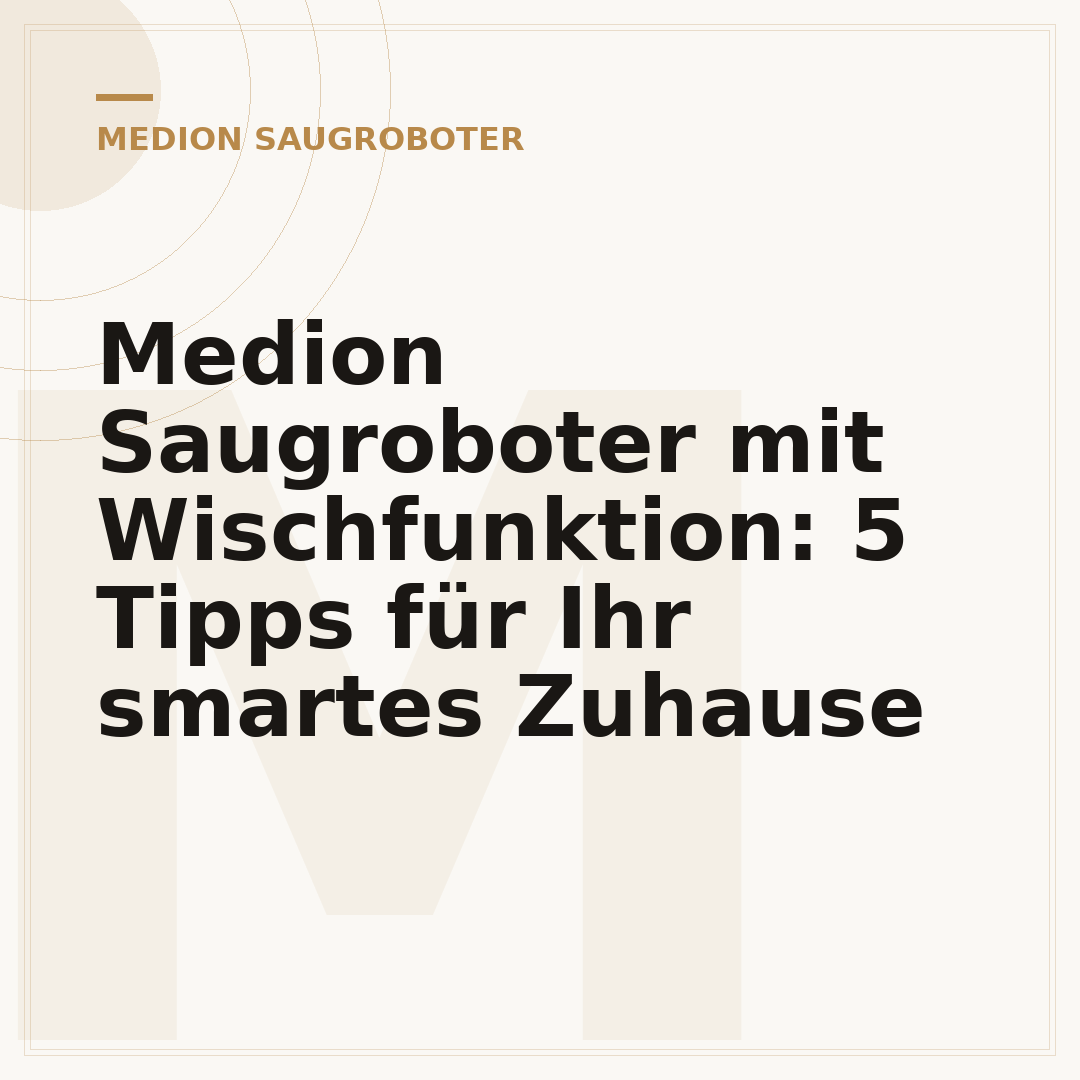 Medion Saugroboter mit Wischfunktion: 5 Tipps für Ihr smartes Zuhause