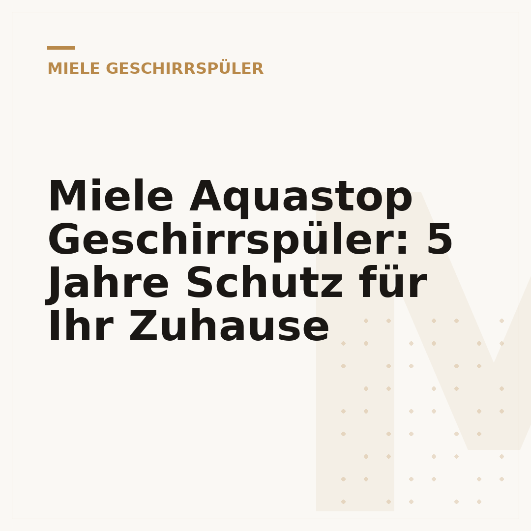 Miele Aquastop Geschirrspüler: 5 Jahre Schutz für Ihr Zuhause