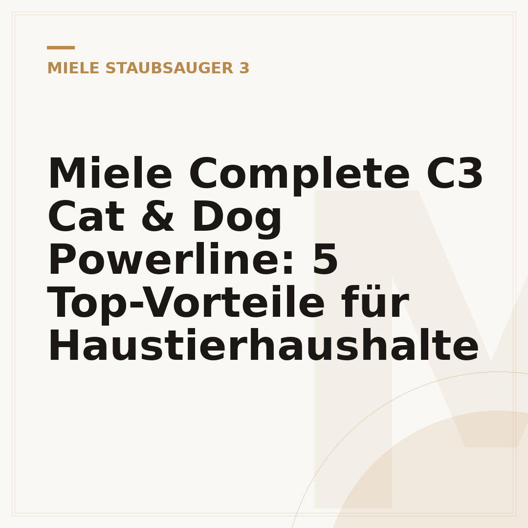 Miele Complete C3 Cat & Dog Powerline: 5 Top-Vorteile für Haustierhaushalte