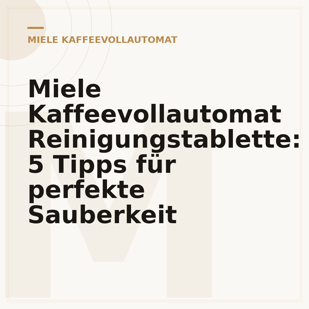 Miele Kaffeevollautomat Reinigungstablette: 5 Tipps für perfekte Sauberkeit