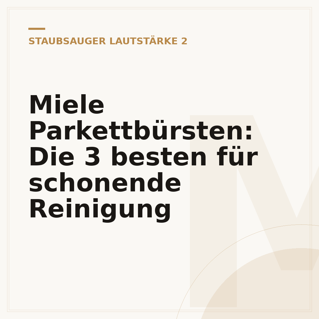Miele Parkettbürsten: Die 3 besten für schonende Reinigung