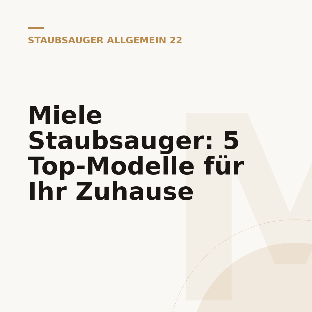 Miele Staubsauger: 5 Top-Modelle für Ihr Zuhause