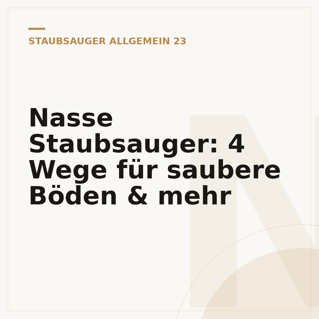 Nasse Staubsauger: 4 Wege für saubere Böden & mehr