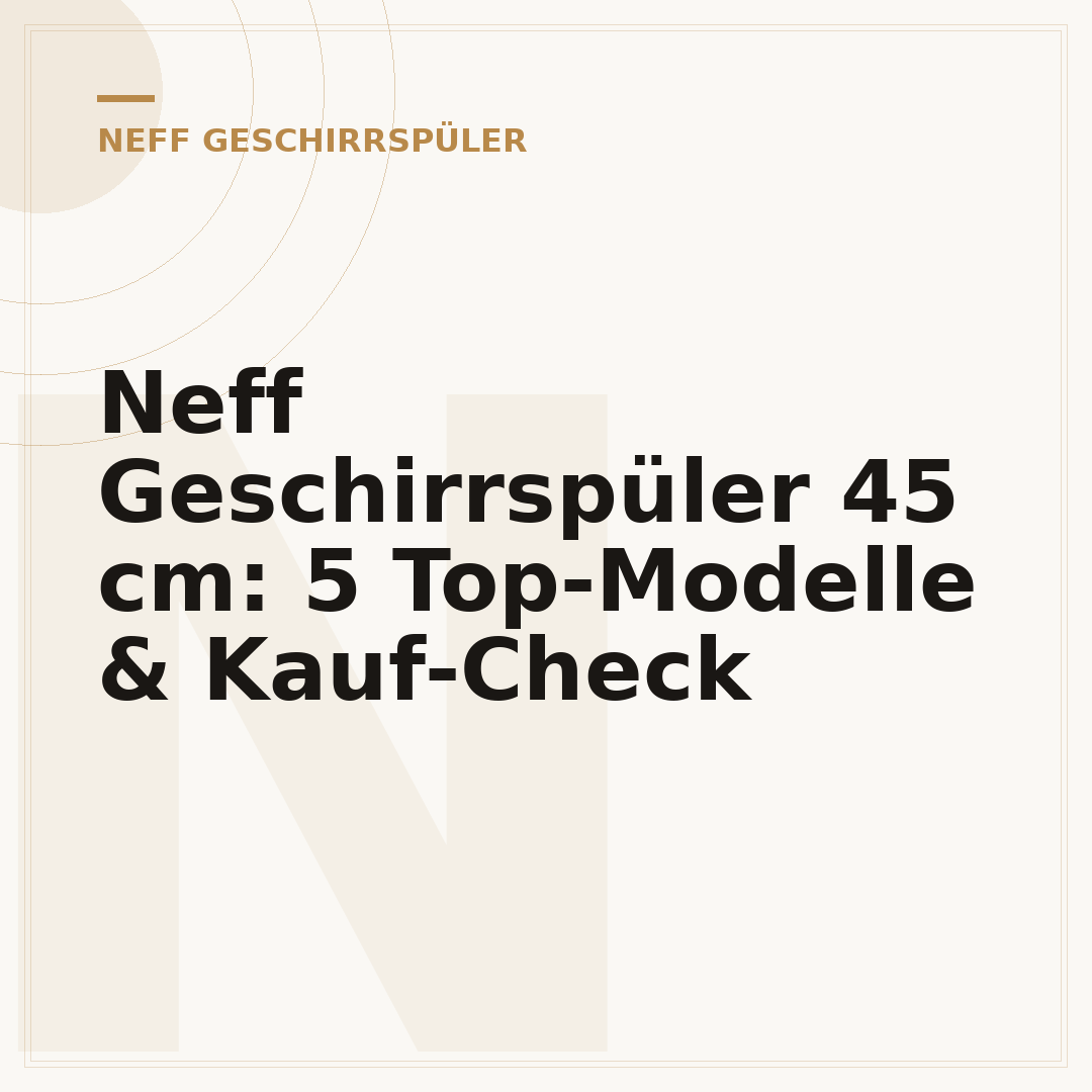 Neff Geschirrspüler 45 cm: 5 Top-Modelle & Kauf-Check