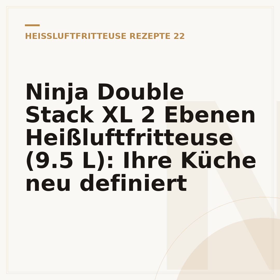 Ninja Double Stack XL 2 Ebenen Heißluftfritteuse (9.5 L): Ihre Küche neu definiert