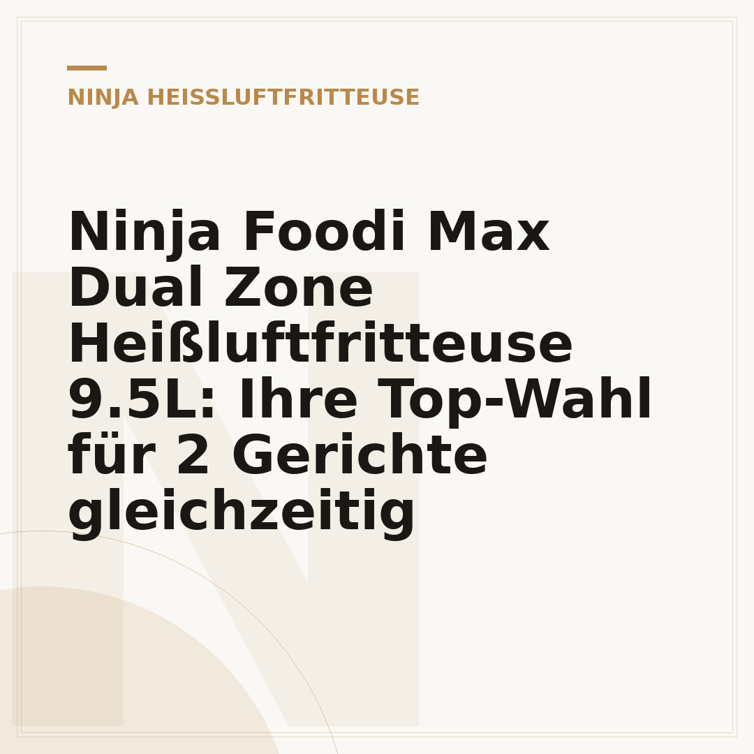 Ninja Foodi Max Dual Zone Heißluftfritteuse 9.5L: Ihre Top-Wahl für 2 Gerichte gleichzeitig