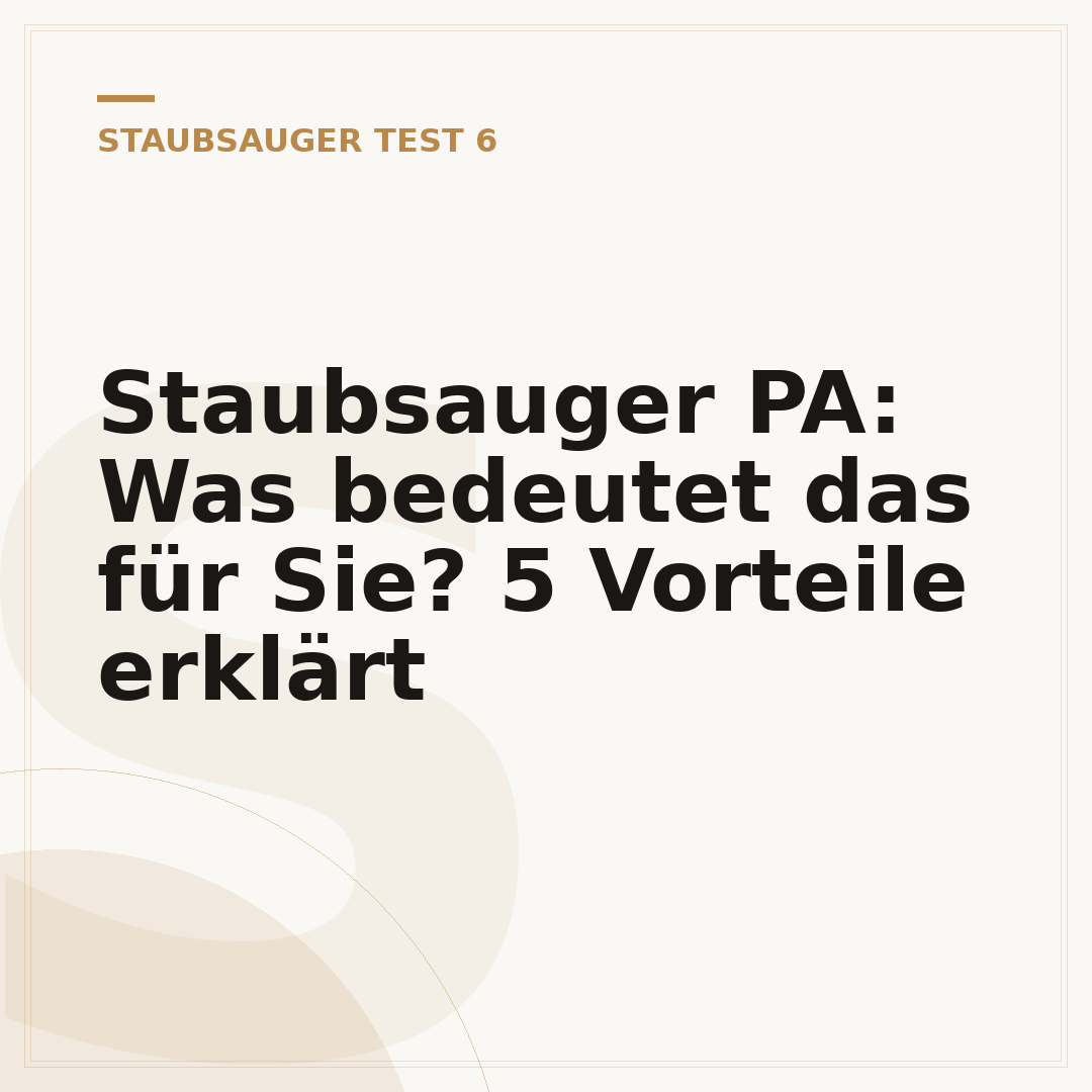 Staubsauger PA: Was bedeutet das für Sie? 5 Vorteile erklärt