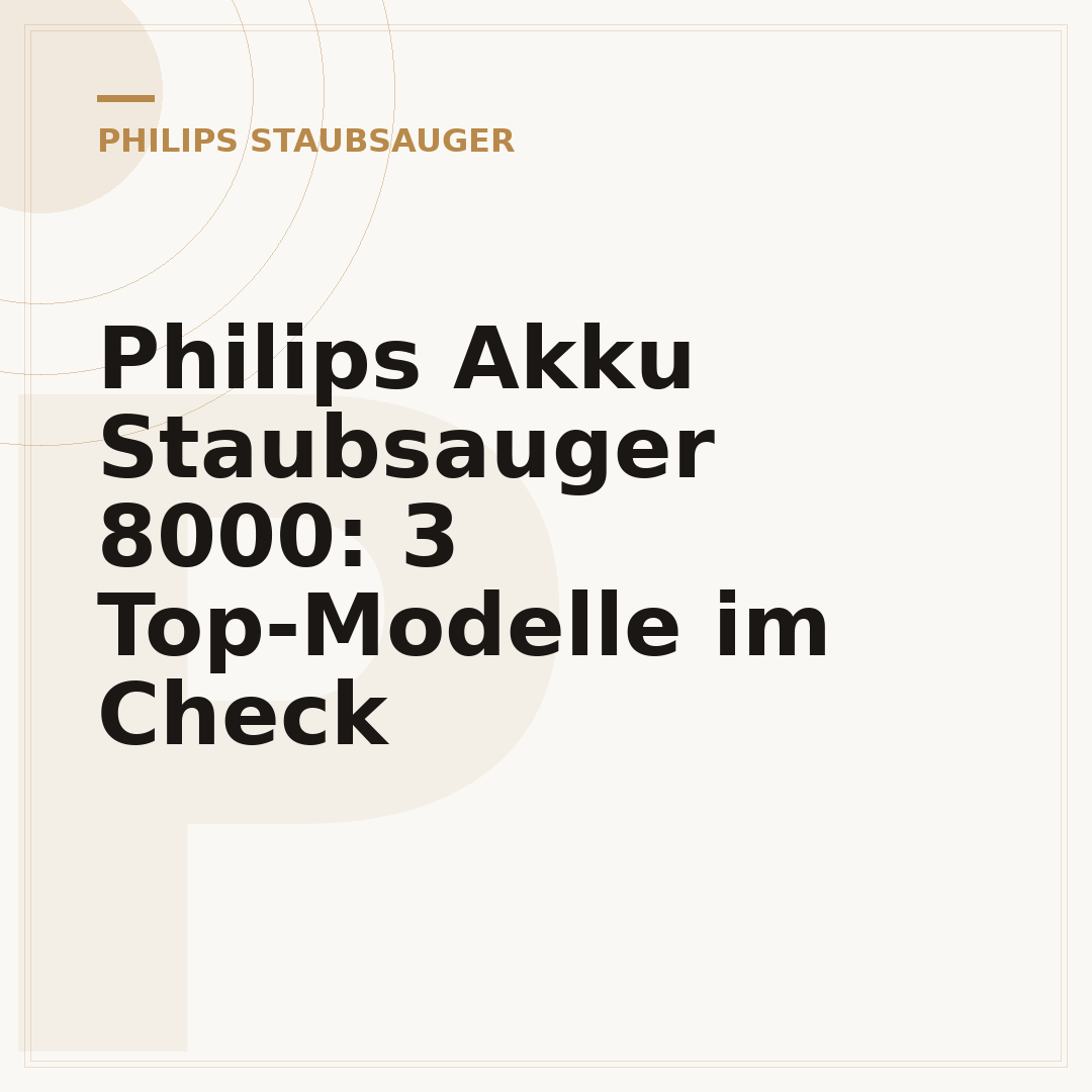 Philips Akku Staubsauger 8000: 3 Top-Modelle im Check
