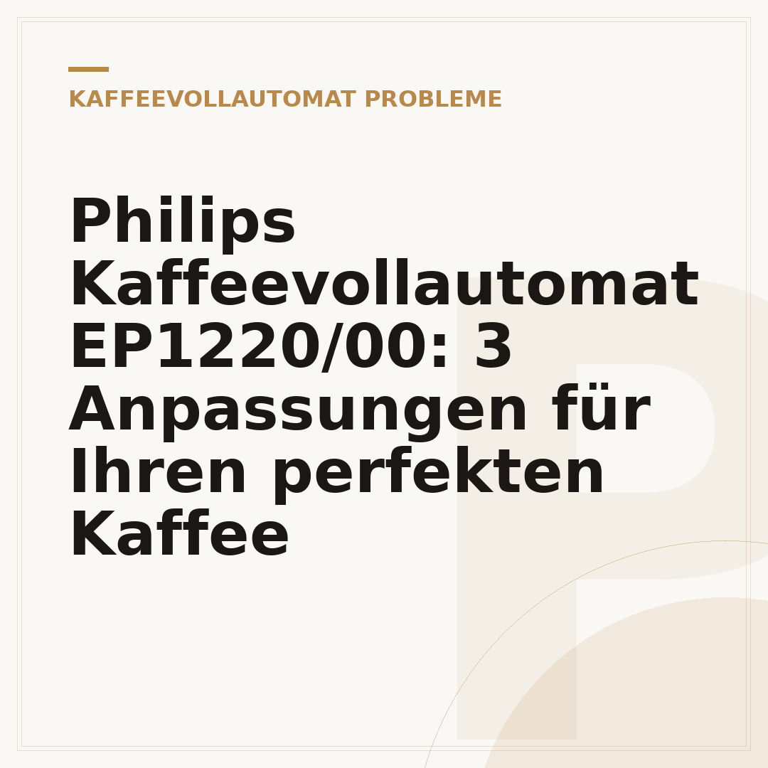 Philips Kaffeevollautomat EP1220/00: 3 Anpassungen für Ihren perfekten Kaffee