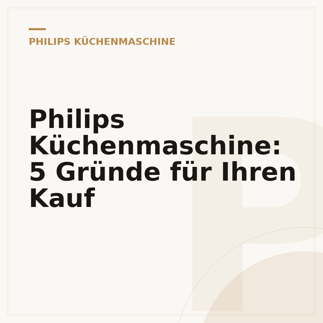 Philips Küchenmaschine: 5 Gründe für Ihren Kauf