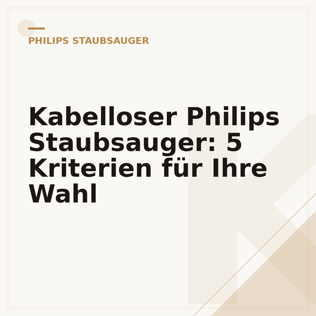 Kabelloser Philips Staubsauger: 5 Kriterien für Ihre Wahl