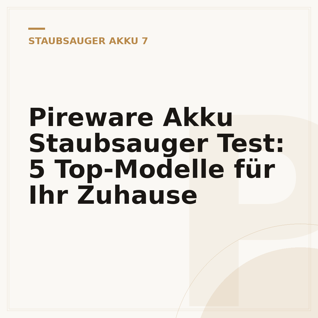Pireware Akku Staubsauger Test: 5 Top-Modelle für Ihr Zuhause