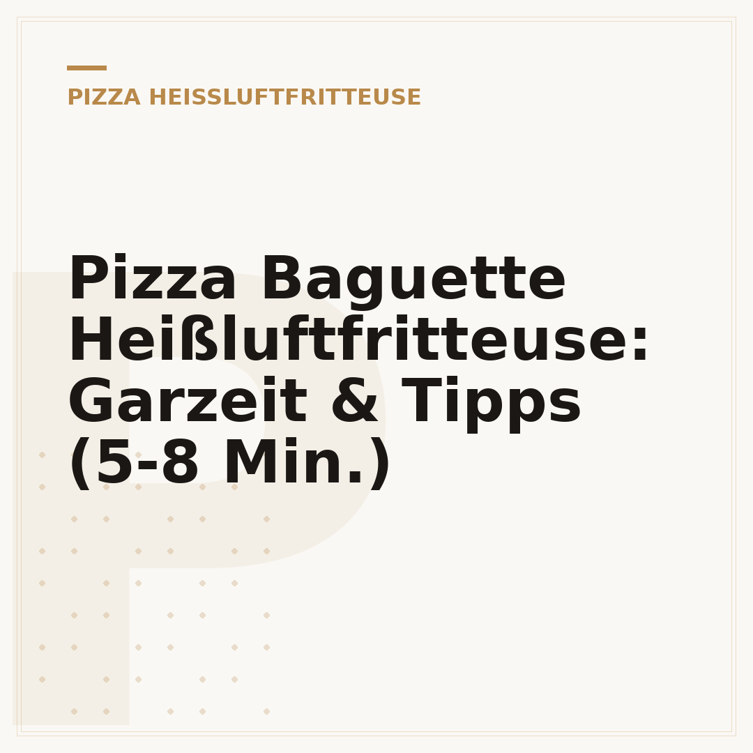 Pizza Baguette Heißluftfritteuse: Garzeit & Tipps (5-8 Min.)