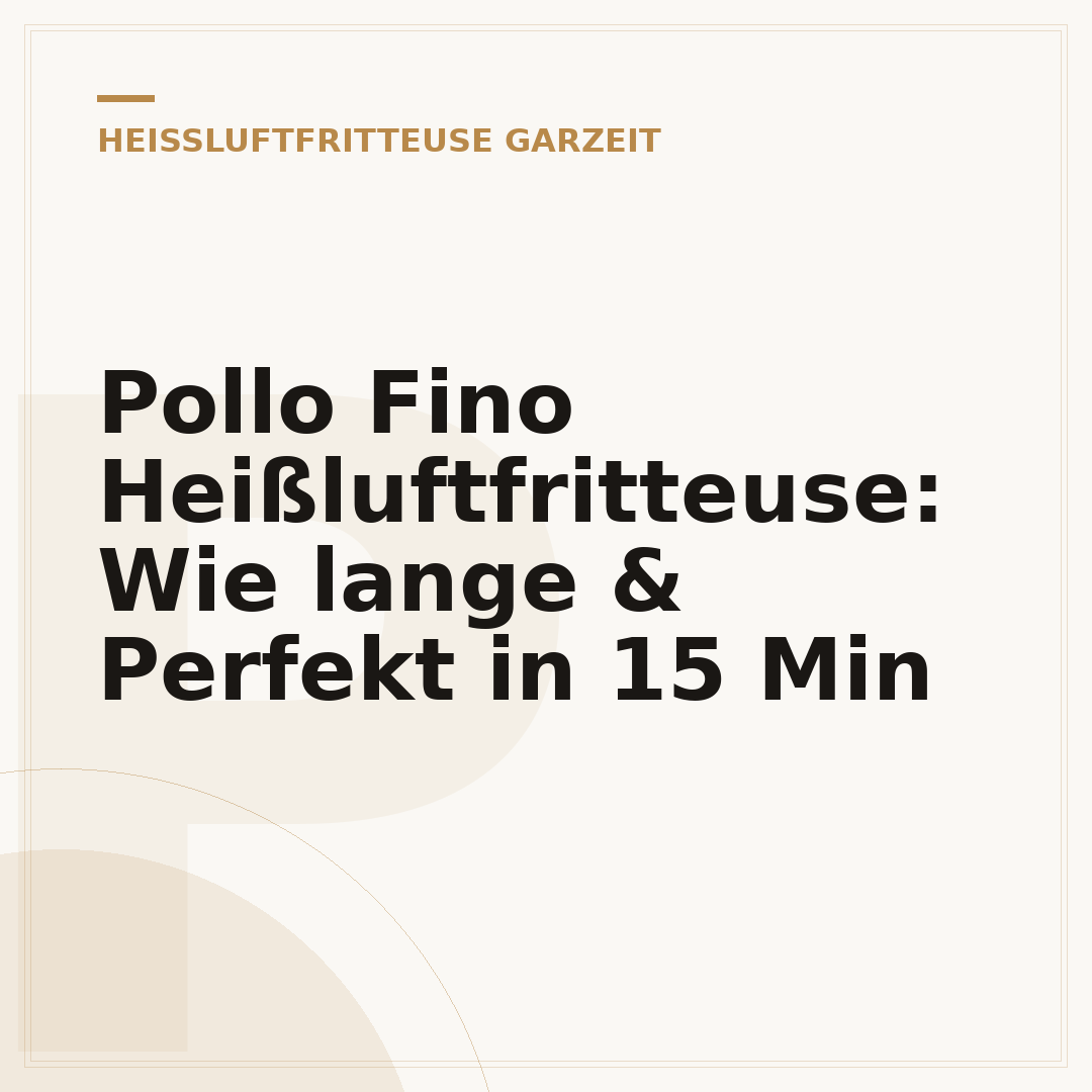 Pollo Fino Heißluftfritteuse: Wie lange & Perfekt in 15 Min