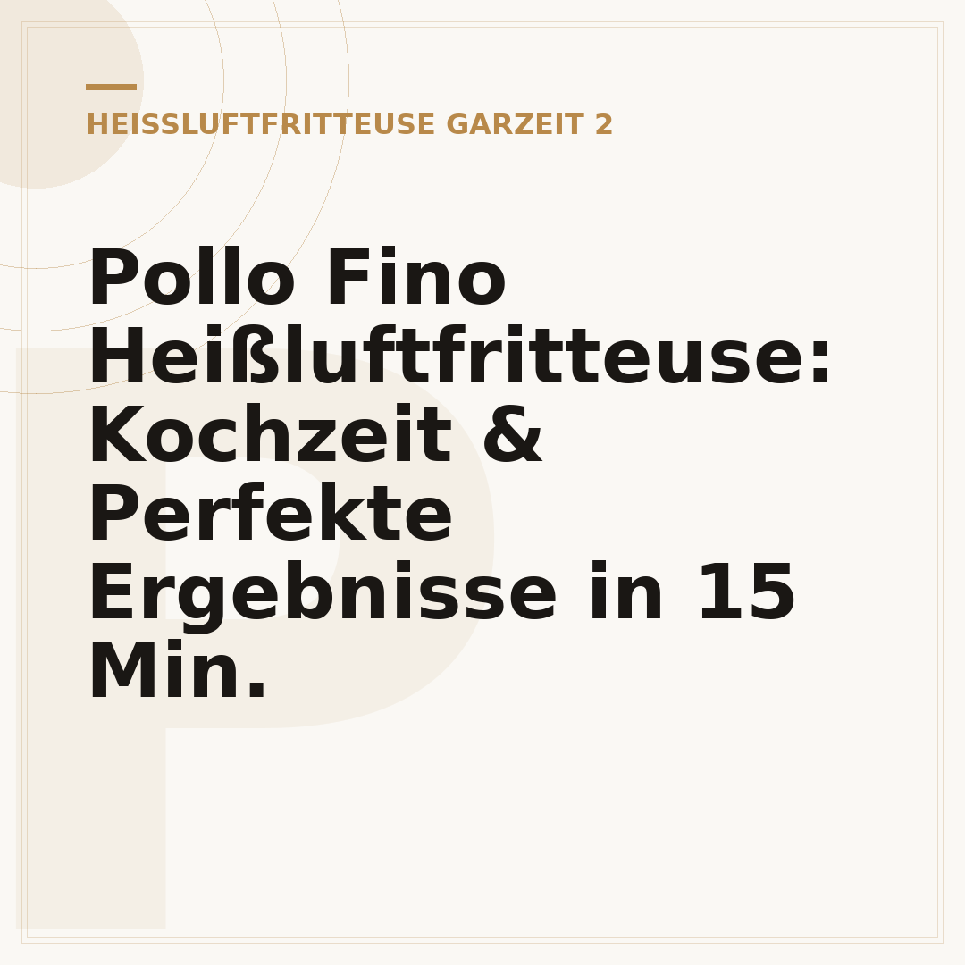Pollo Fino Heißluftfritteuse: Kochzeit & Perfekte Ergebnisse in 15 Min.