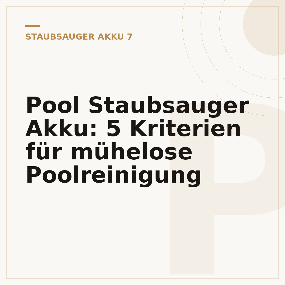 Pool Staubsauger Akku: 5 Kriterien für mühelose Poolreinigung