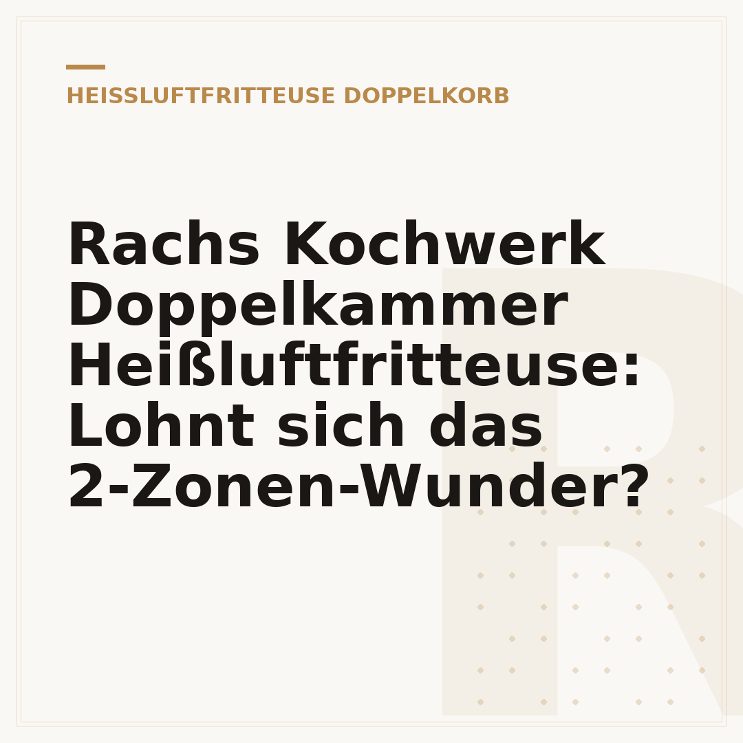 Rachs Kochwerk Doppelkammer Heißluftfritteuse: Lohnt sich das 2-Zonen-Wunder?