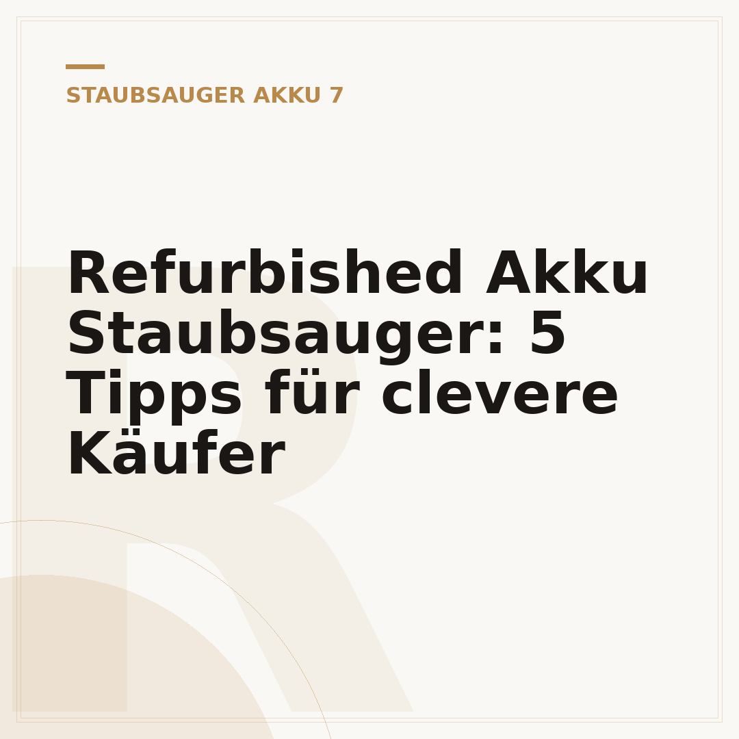 Refurbished Akku Staubsauger: 5 Tipps für clevere Käufer