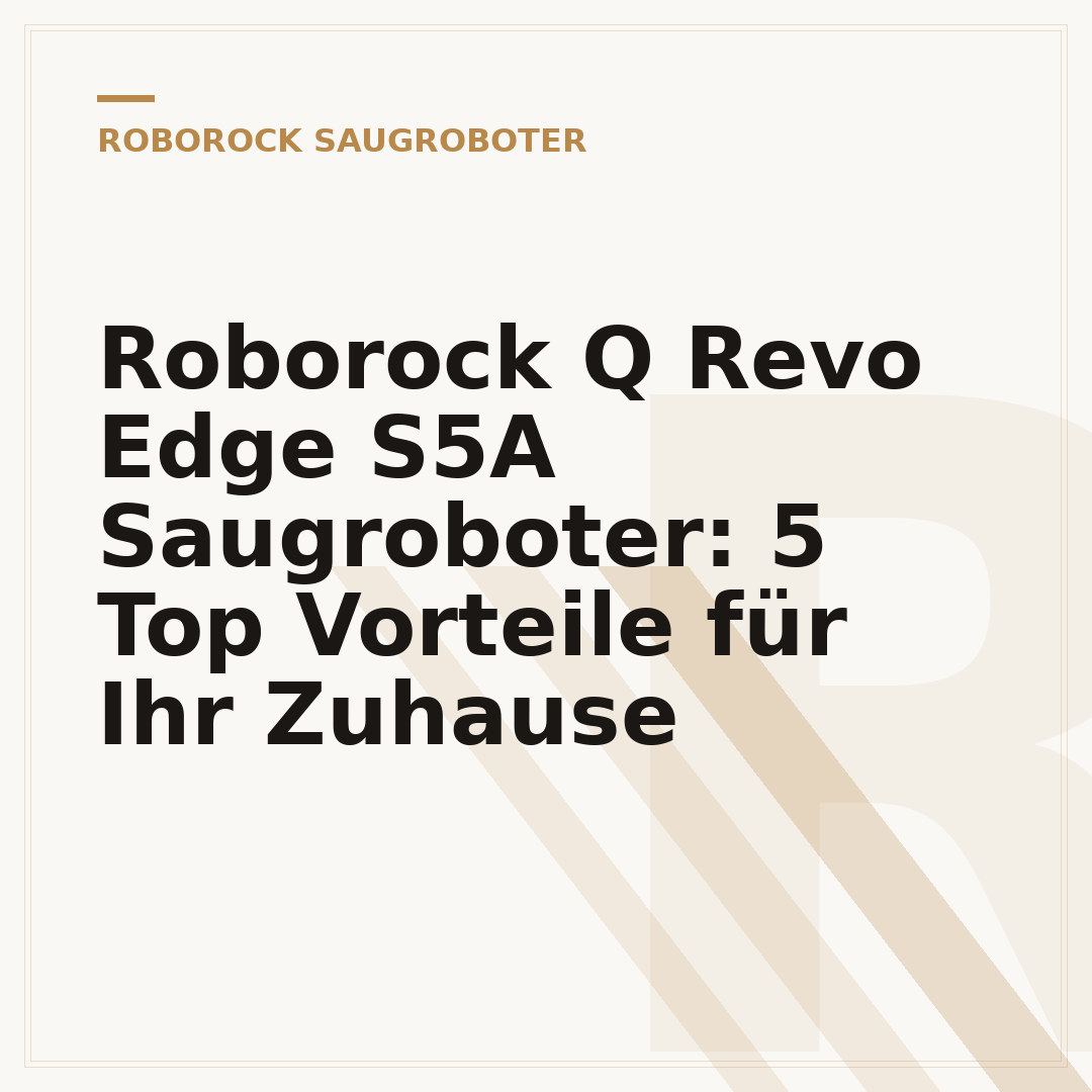 Roborock Q Revo Edge S5A Saugroboter: 5 Top Vorteile für Ihr Zuhause