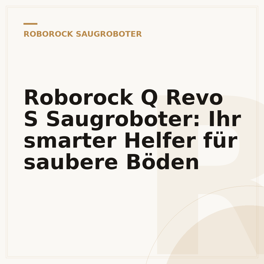 Roborock Q Revo S Saugroboter: Ihr smarter Helfer für saubere Böden