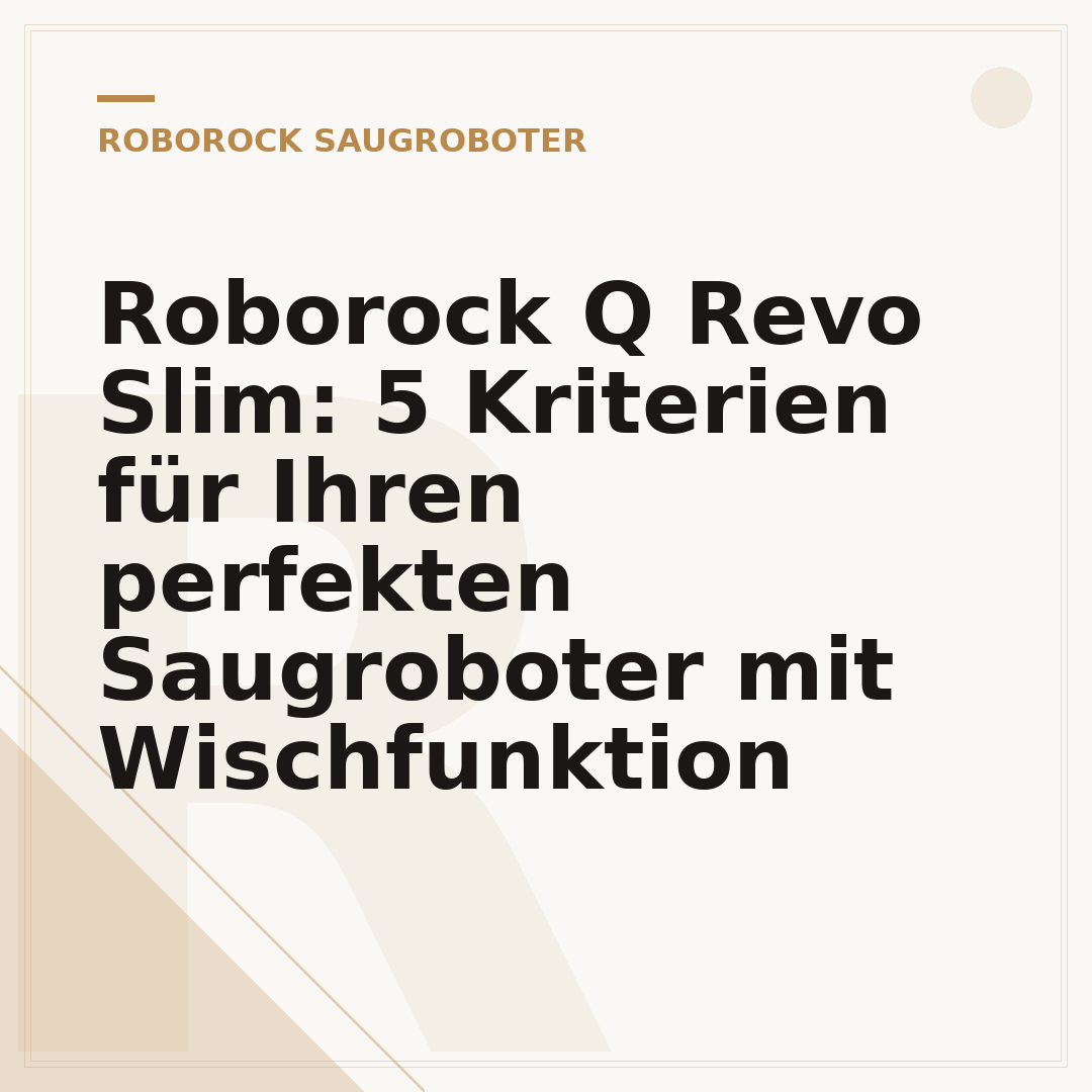 Roborock Q Revo Slim: 5 Kriterien für Ihren perfekten Saugroboter mit Wischfunktion