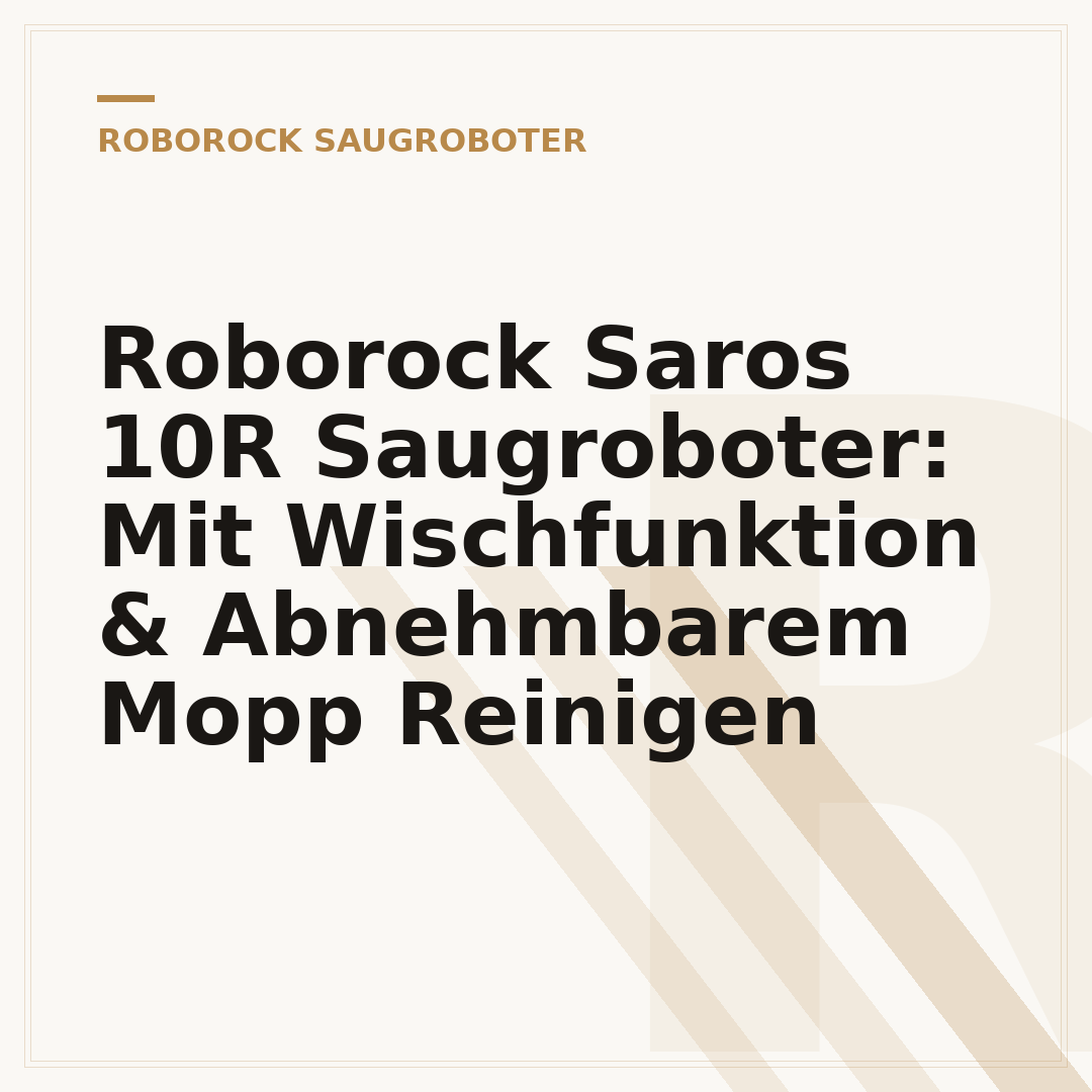 Roborock Saros 10R Saugroboter: Mit Wischfunktion & Abnehmbarem Mopp Reinigen