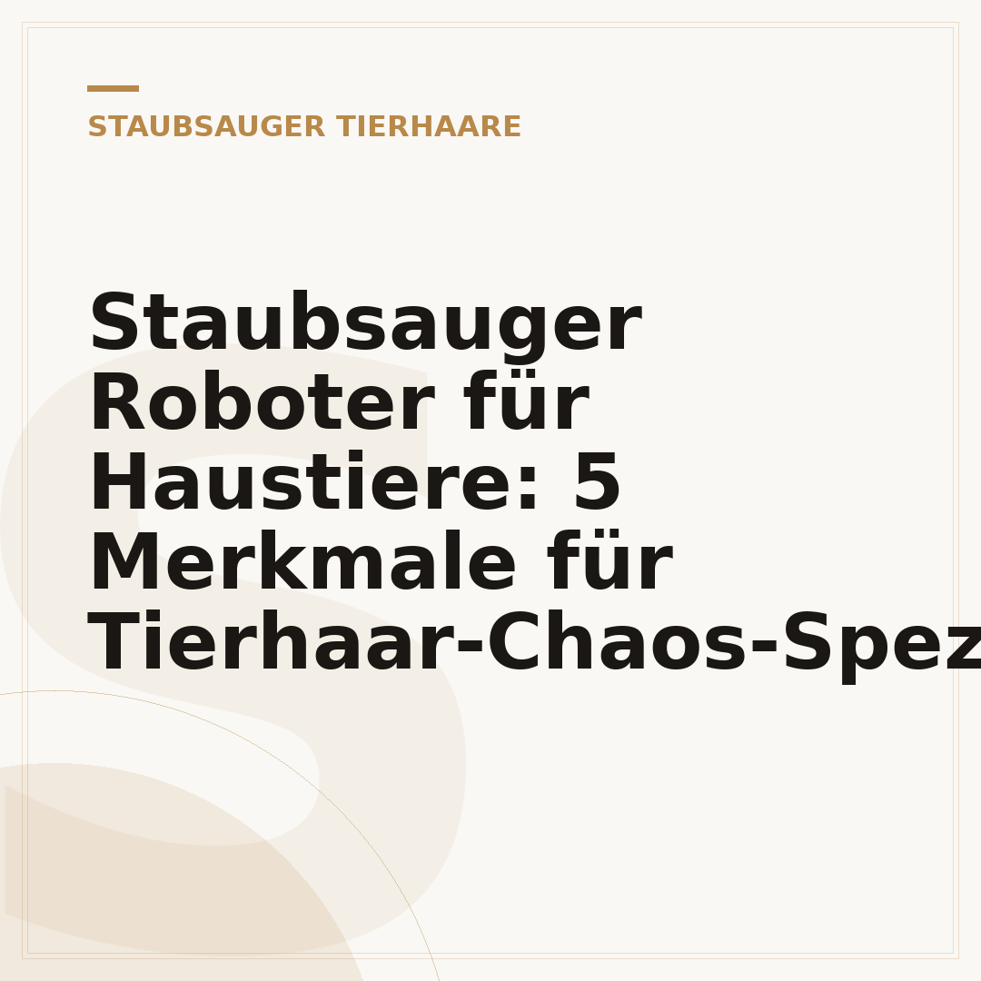 Staubsauger Roboter für Haustiere: 5 Merkmale für Tierhaar-Chaos-Spezialisten