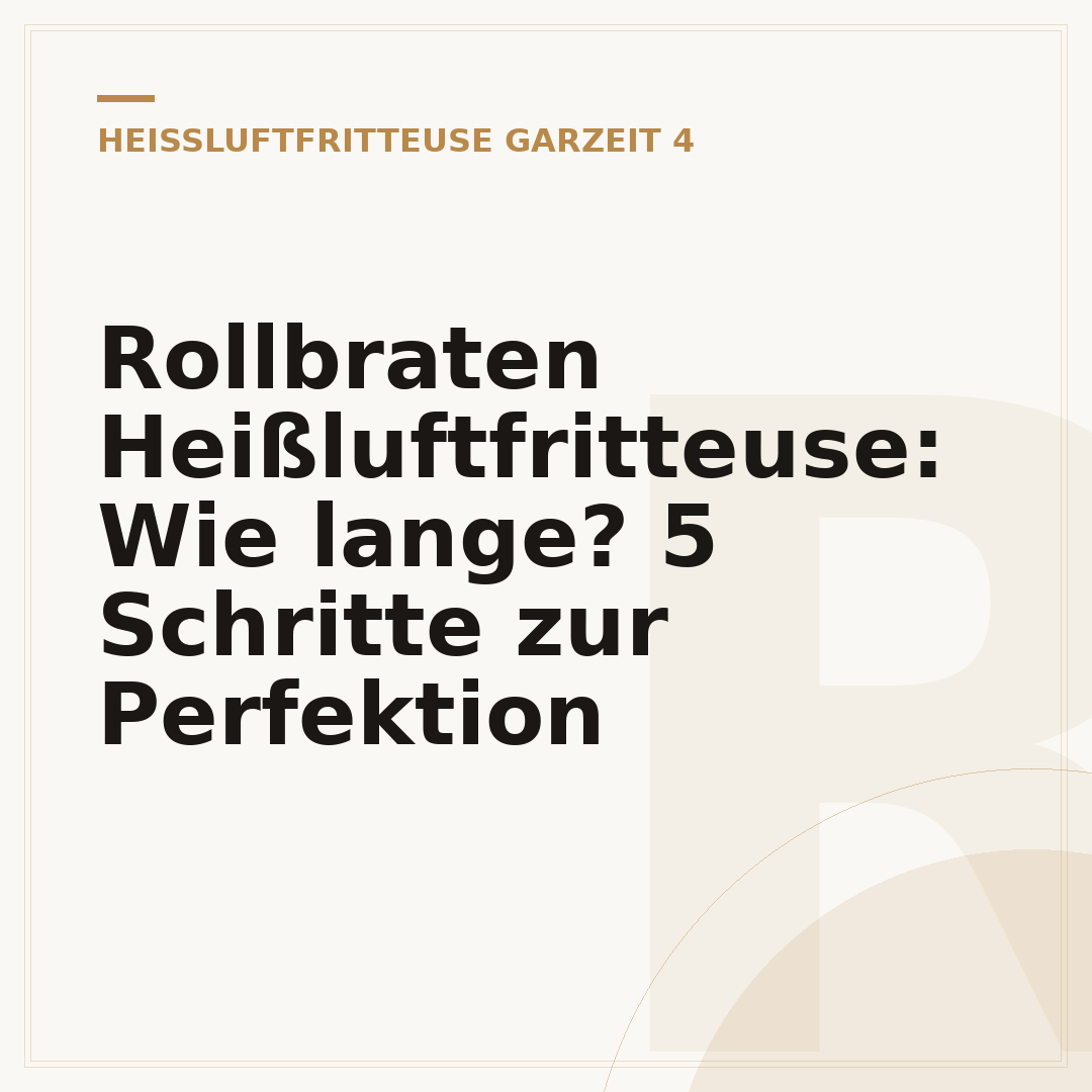Rollbraten Heißluftfritteuse: Wie lange? 5 Schritte zur Perfektion