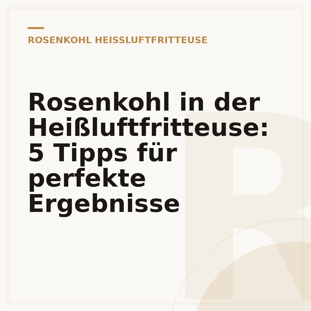 Rosenkohl in der Heißluftfritteuse: 5 Tipps für perfekte Ergebnisse