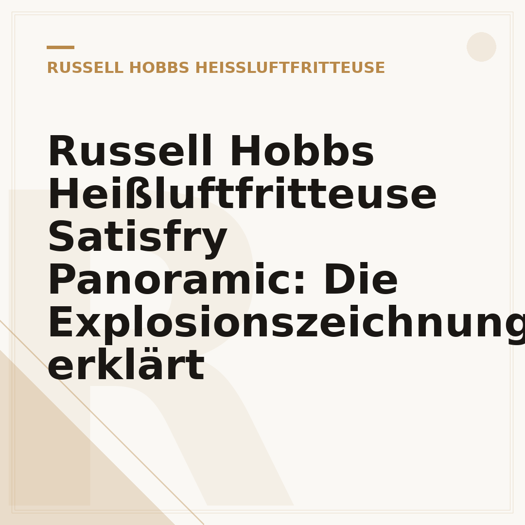 Russell Hobbs Heißluftfritteuse Satisfry Panoramic: Die Explosionszeichnung erklärt