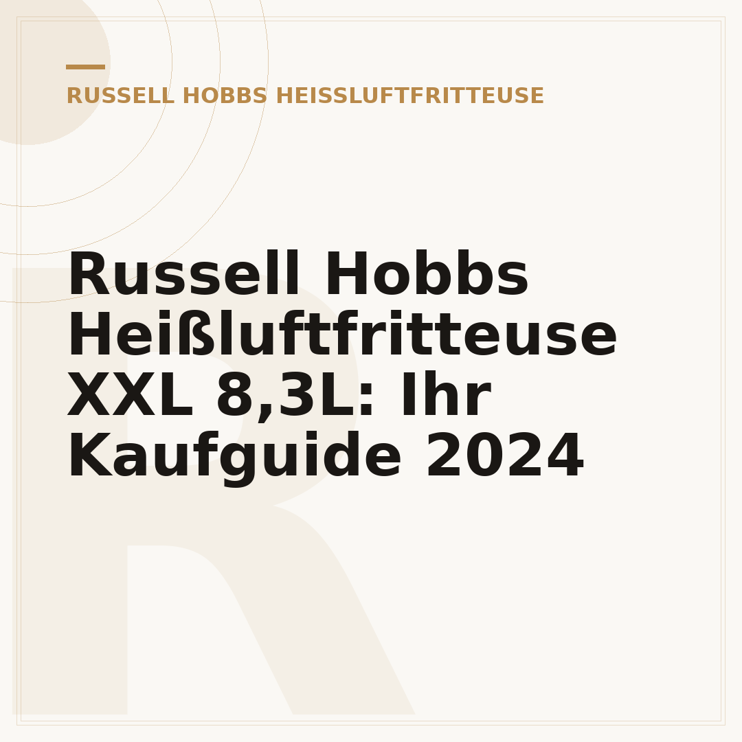 Russell Hobbs Heißluftfritteuse XXL 8,3L: Ihr Kaufguide 2024