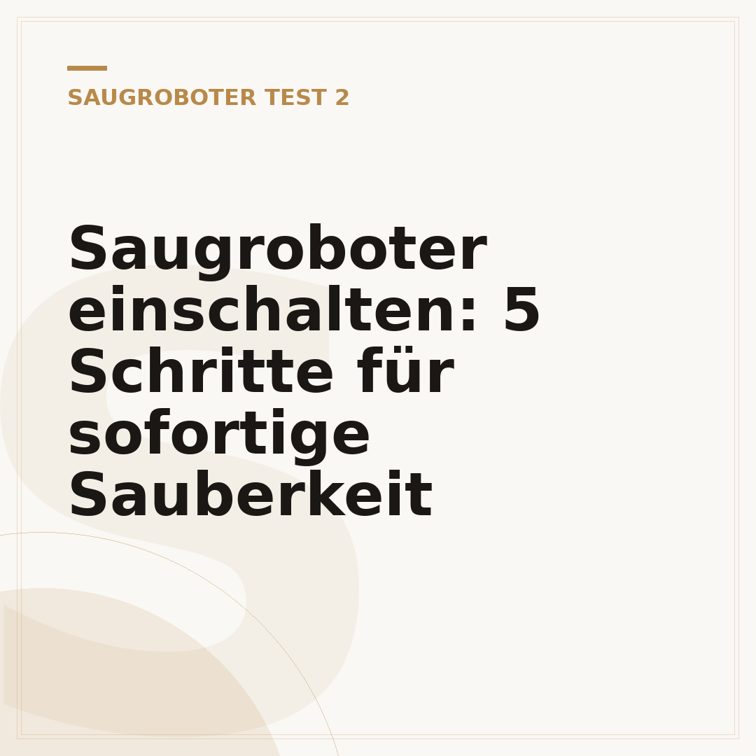 Saugroboter einschalten: 5 Schritte für sofortige Sauberkeit