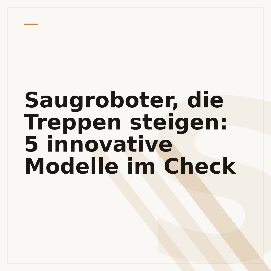 Saugroboter, die Treppen steigen: 5 innovative Modelle im Check