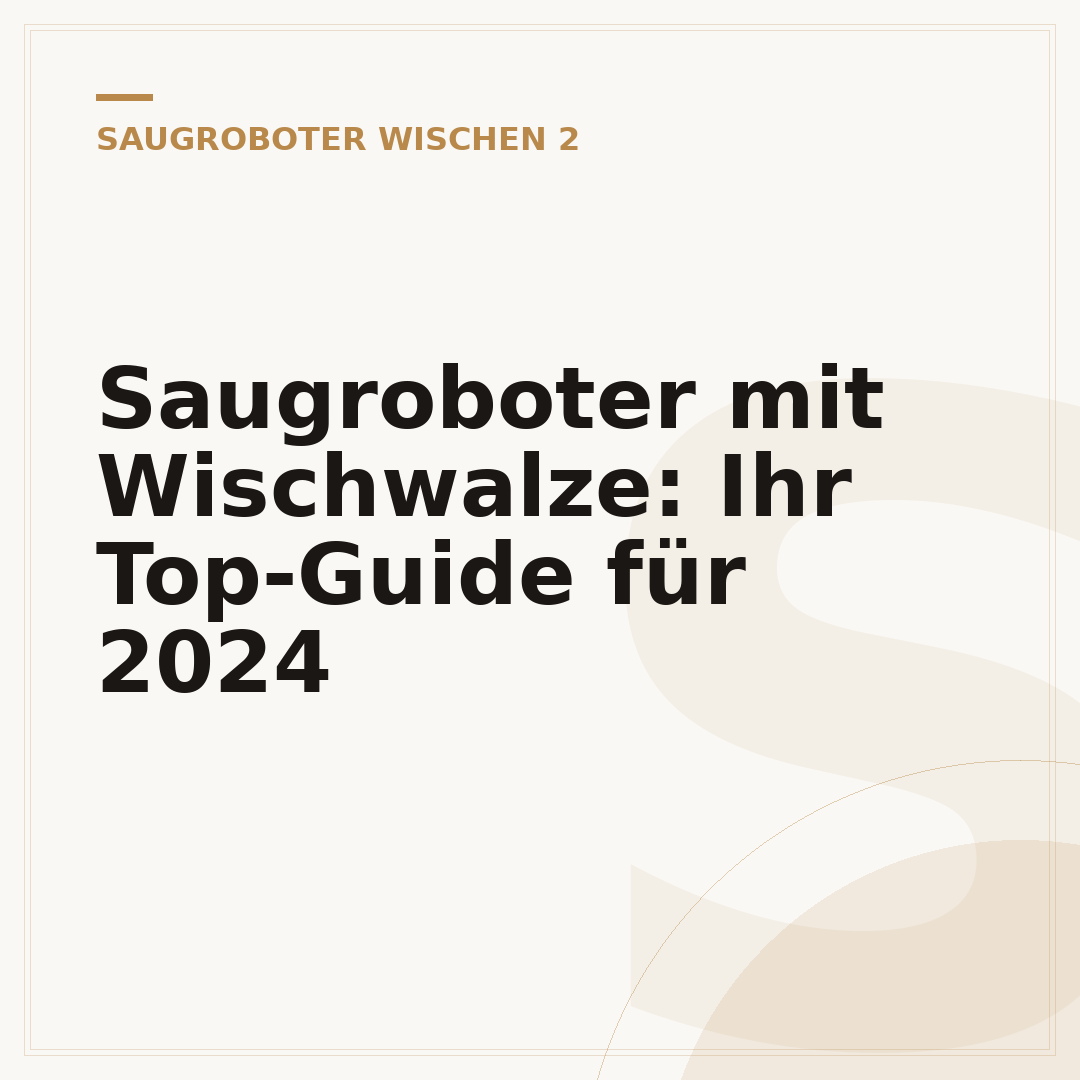 Saugroboter mit Wischwalze: Ihr Top-Guide für 2024