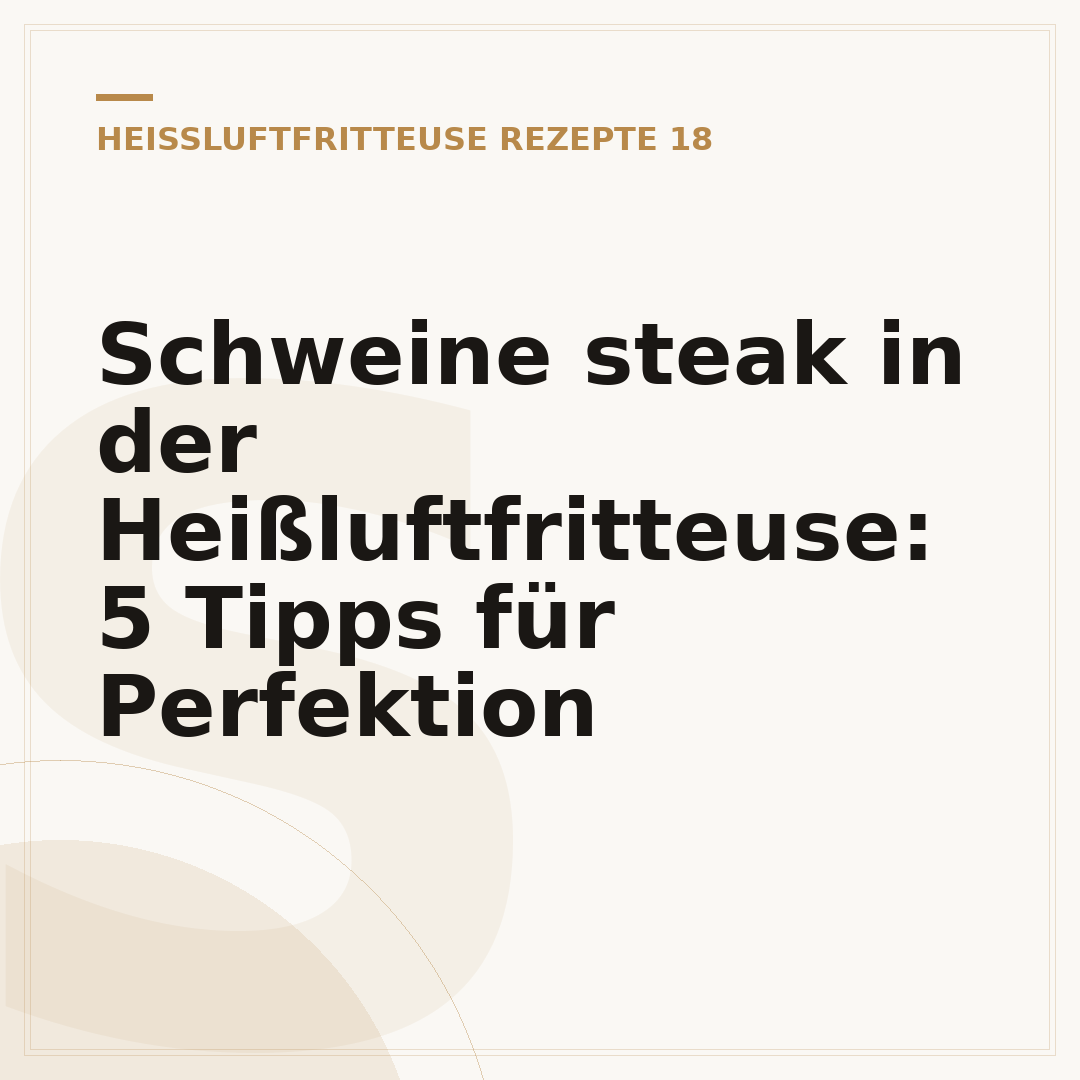 Schweine steak in der Heißluftfritteuse: 5 Tipps für Perfektion