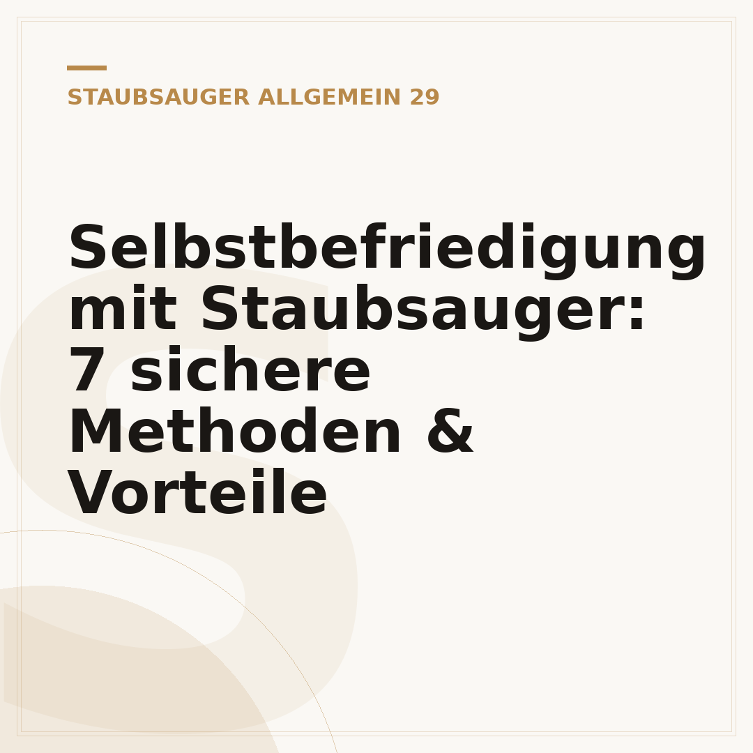 Selbstbefriedigung mit Staubsauger: 7 sichere Methoden & Vorteile