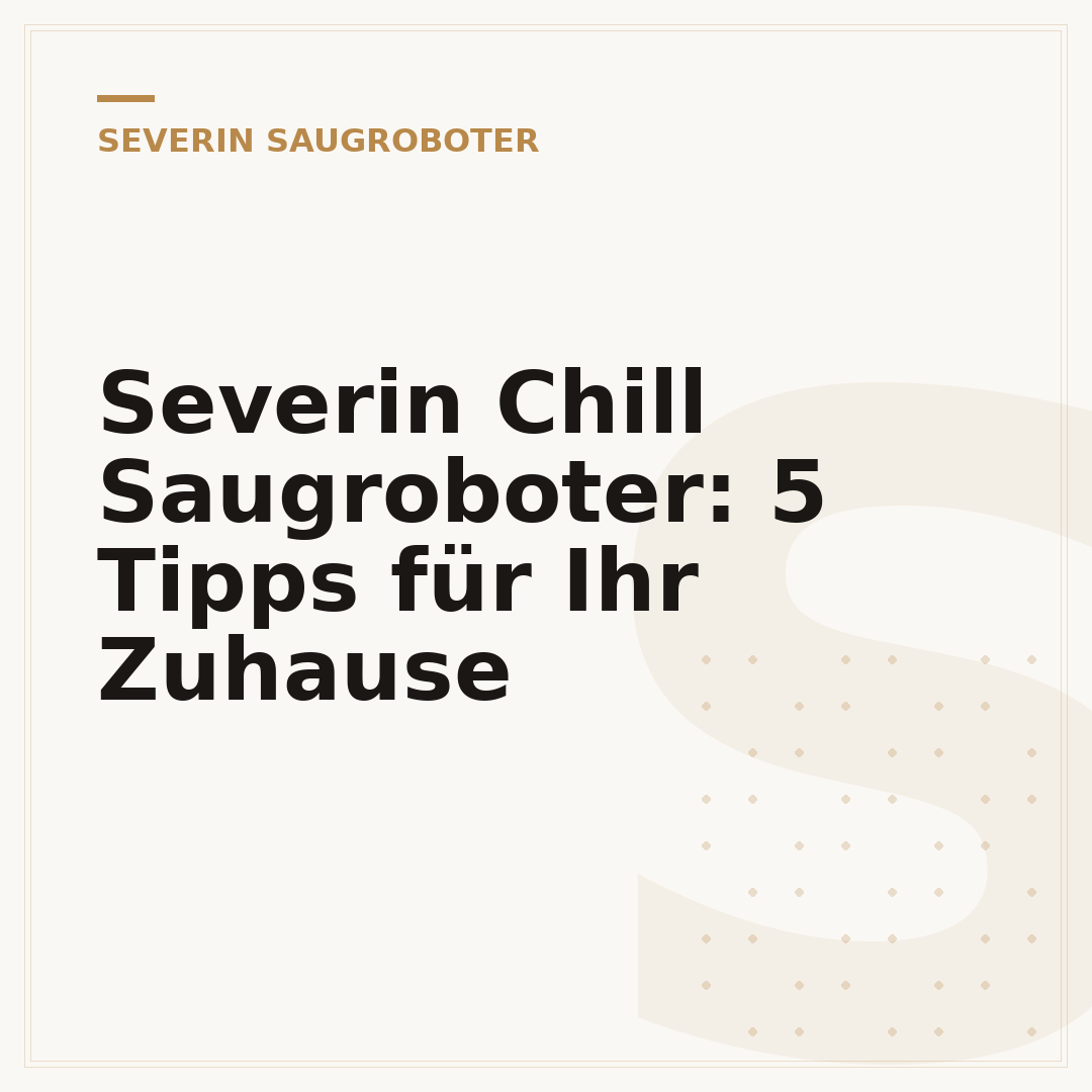 Severin Chill Saugroboter: 5 Tipps für Ihr Zuhause