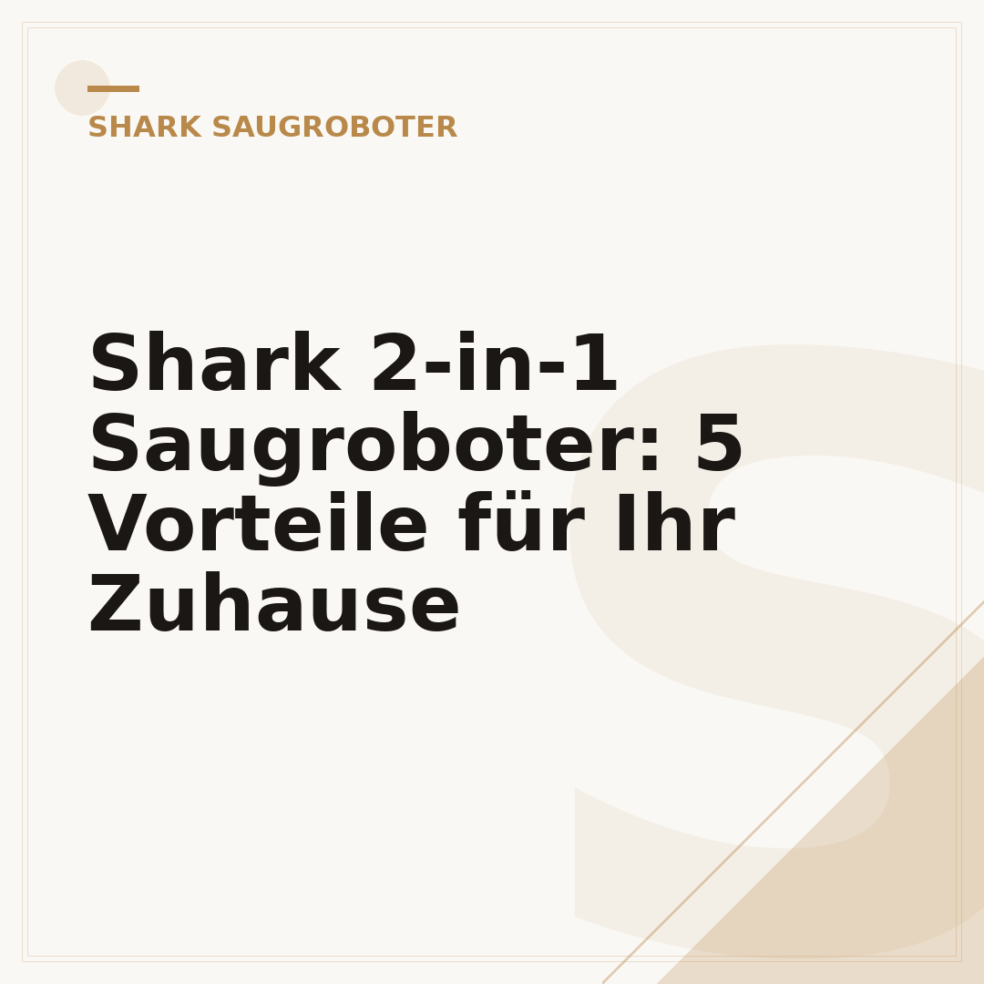 Shark 2-in-1 Saugroboter: 5 Vorteile für Ihr Zuhause