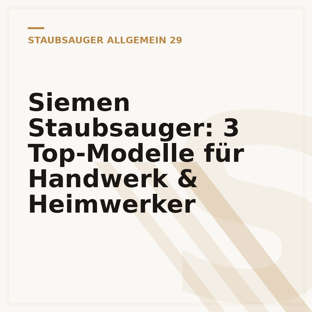 Siemen Staubsauger: 3 Top-Modelle für Handwerk & Heimwerker