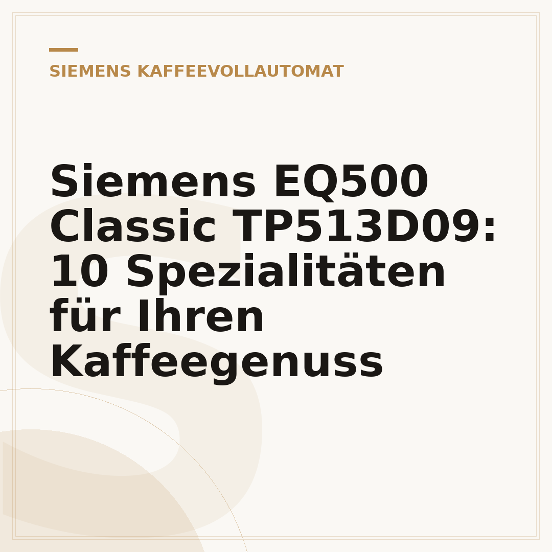 Siemens EQ500 Classic TP513D09: 10 Spezialitäten für Ihren Kaffeegenuss
