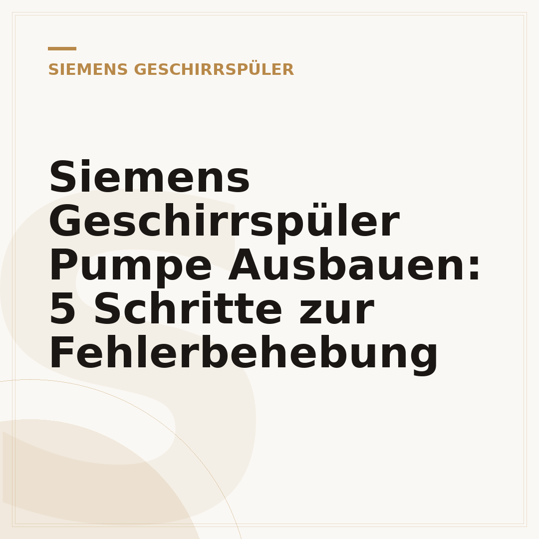 Siemens Geschirrspüler Pumpe Ausbauen: 5 Schritte zur Fehlerbehebung