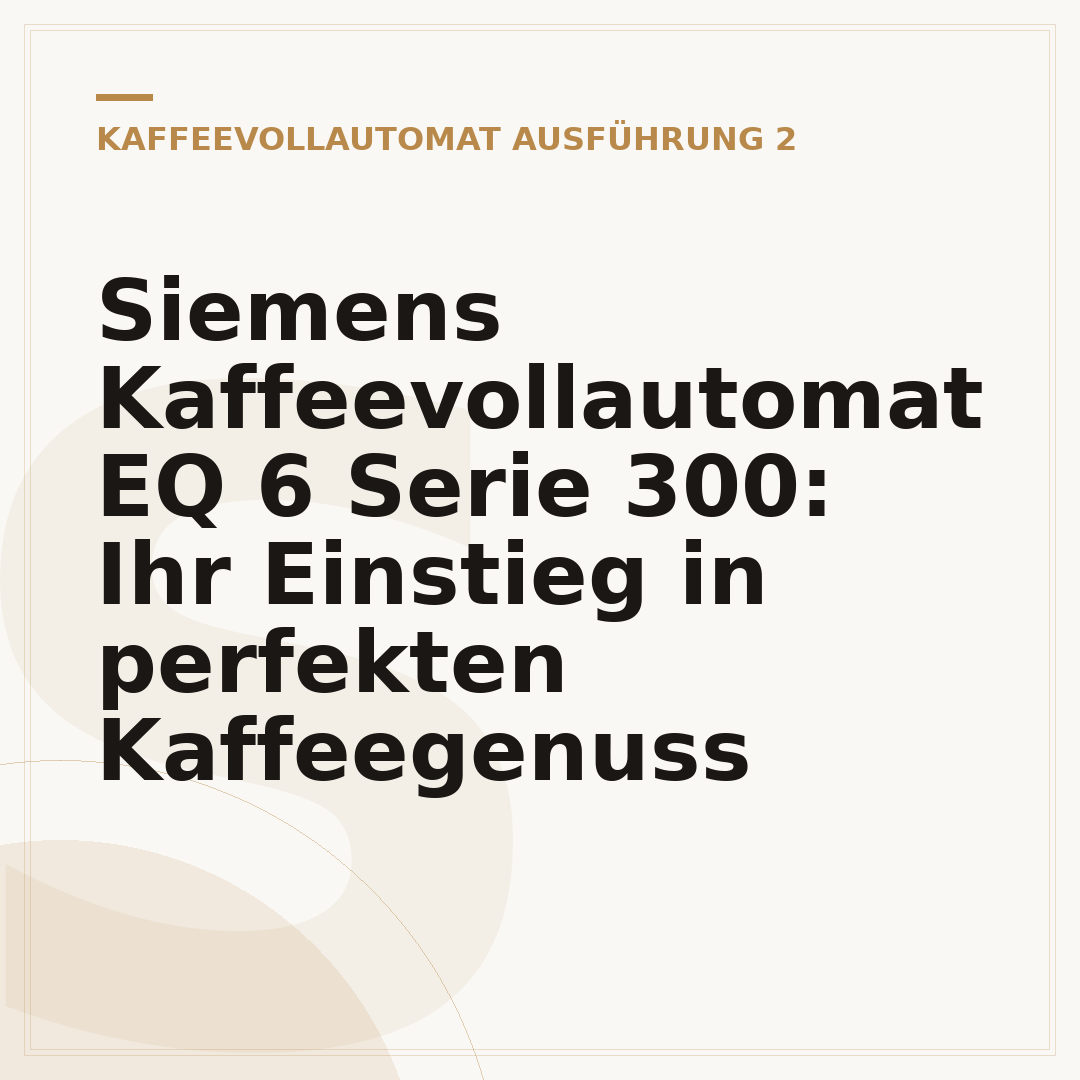 Siemens Kaffeevollautomat EQ 6 Serie 300: Ihr Einstieg in perfekten Kaffeegenuss