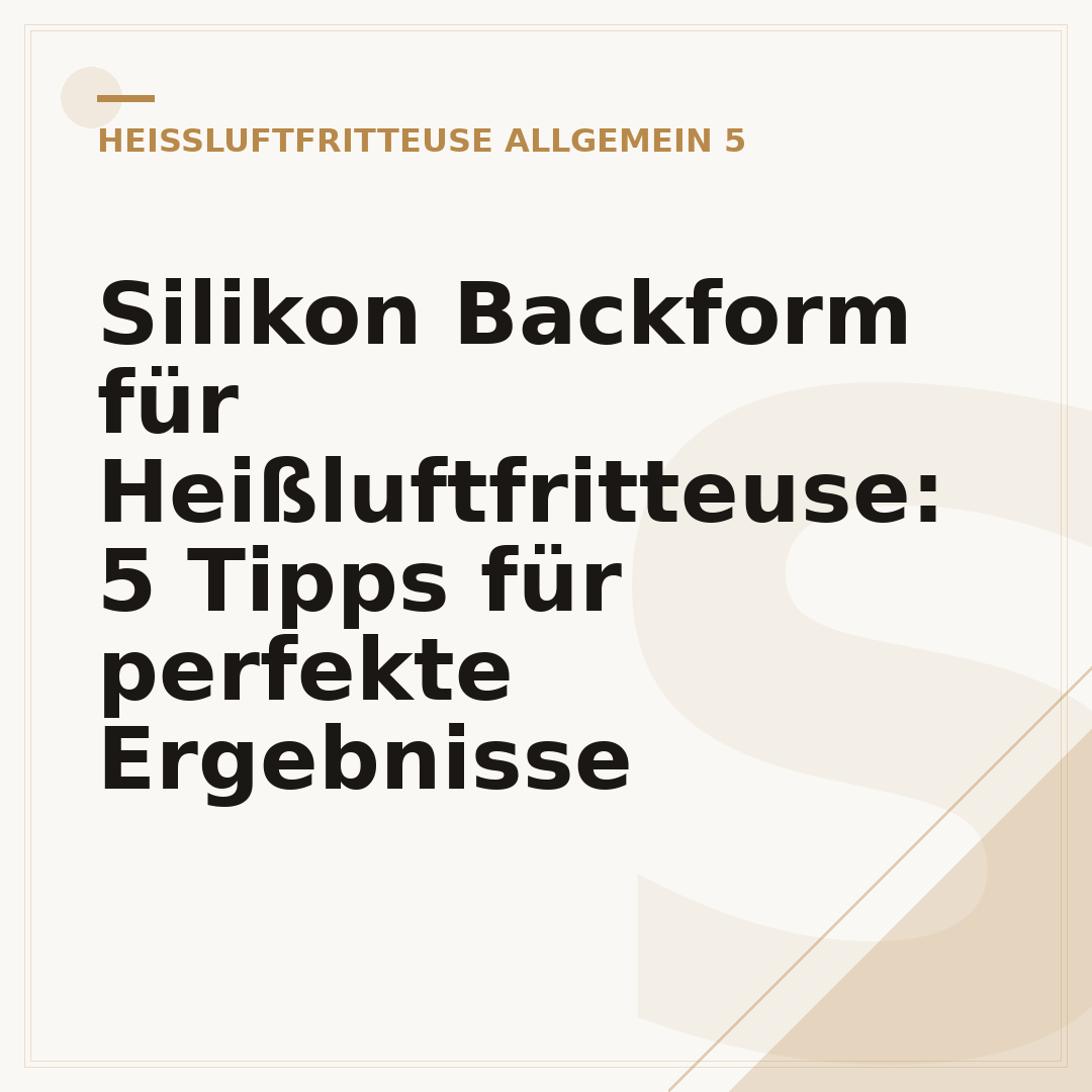 Silikon Backform für Heißluftfritteuse: 5 Tipps für perfekte Ergebnisse