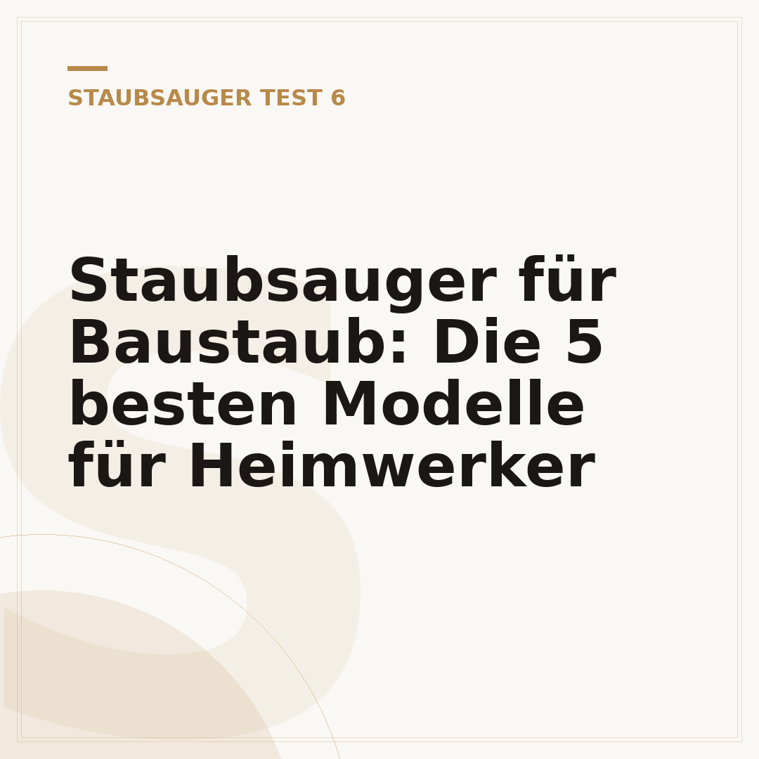 Staubsauger für Baustaub: Die 5 besten Modelle für Heimwerker