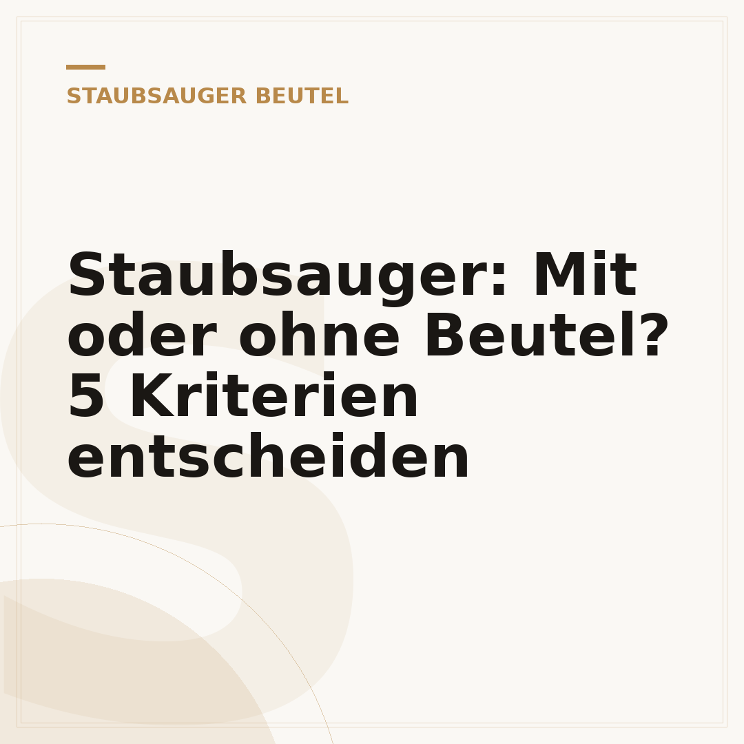 Staubsauger: Mit oder ohne Beutel? 5 Kriterien entscheiden