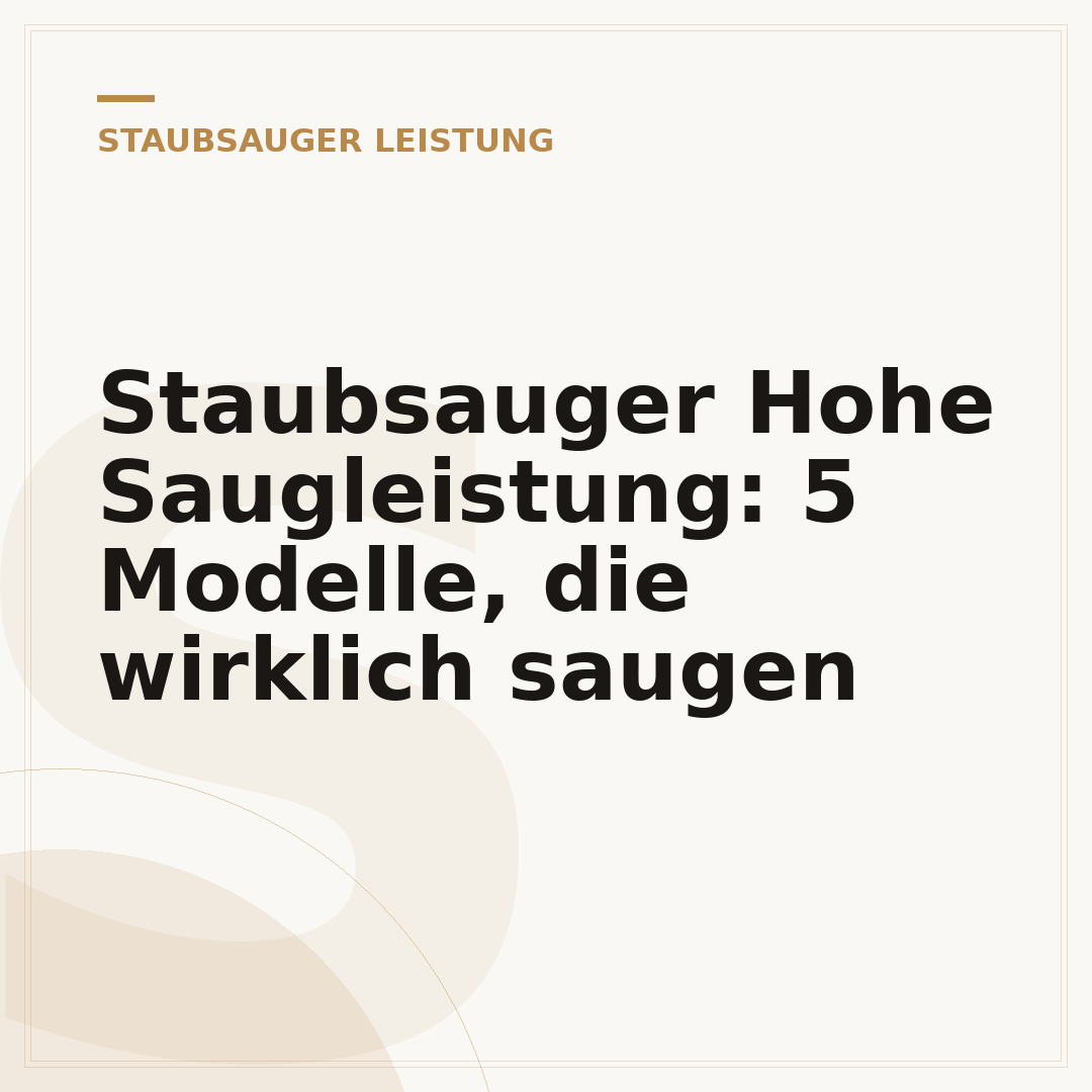 Staubsauger Hohe Saugleistung: 5 Modelle, die wirklich saugen
