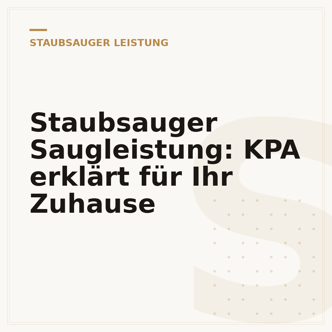 Staubsauger Saugleistung: KPA erklärt für Ihr Zuhause