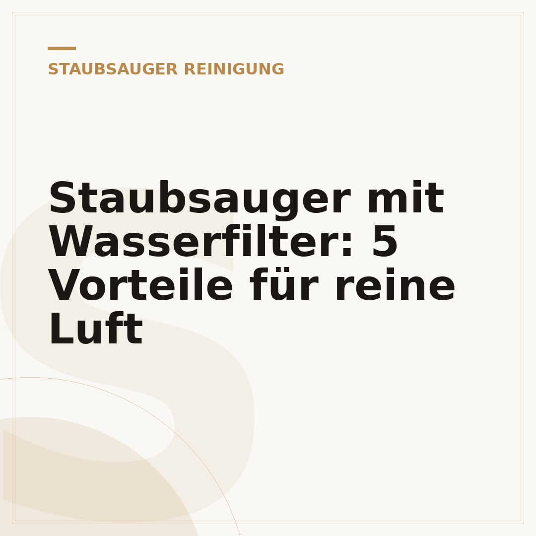 Staubsauger mit Wasserfilter: 5 Vorteile für reine Luft