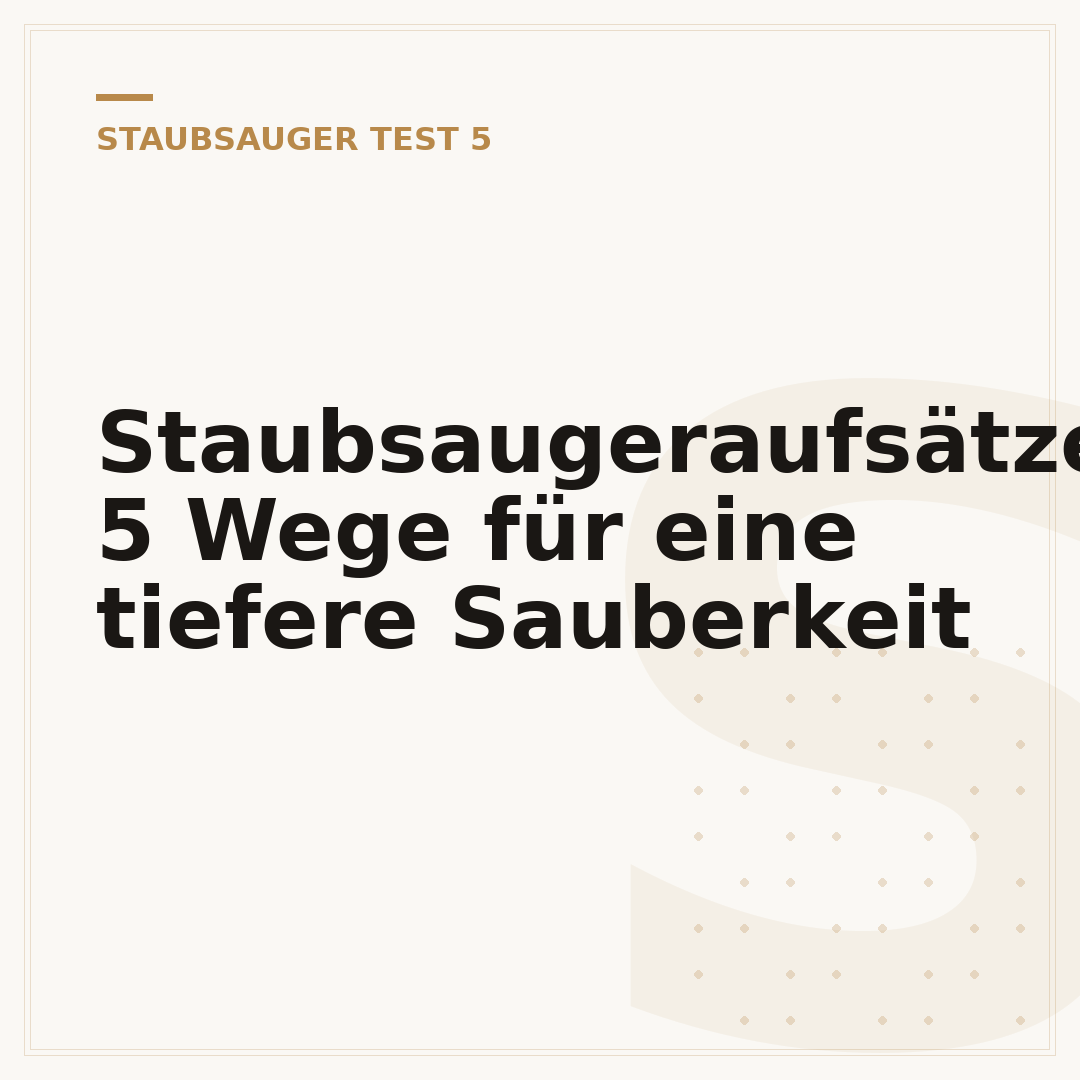 Staubsaugeraufsätze: 5 Wege für eine tiefere Sauberkeit